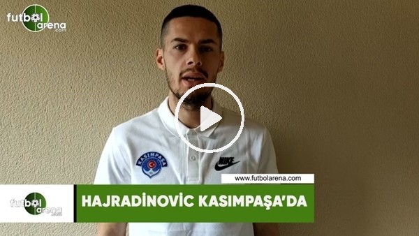 Haris Hajradinovic Kasımpaşa'da