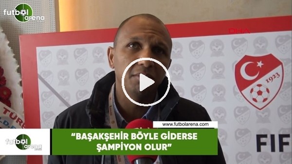 Mehmet Aurelio: "Başakşehir böyle giderse şampiyon olur"