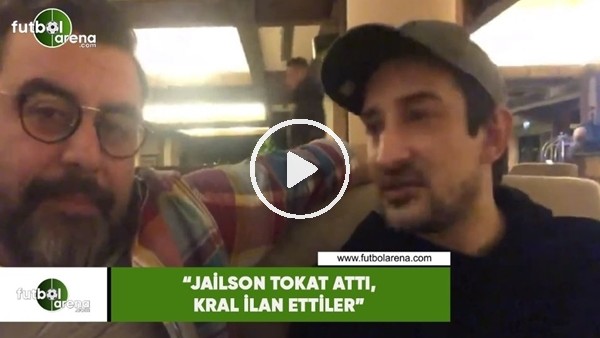 Serhat Akın: "Jailson tokat attı, kral ilan ettiler"