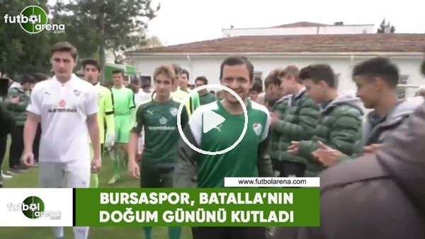 Bursaspor, Batalla'nın doğum gününü kutladı