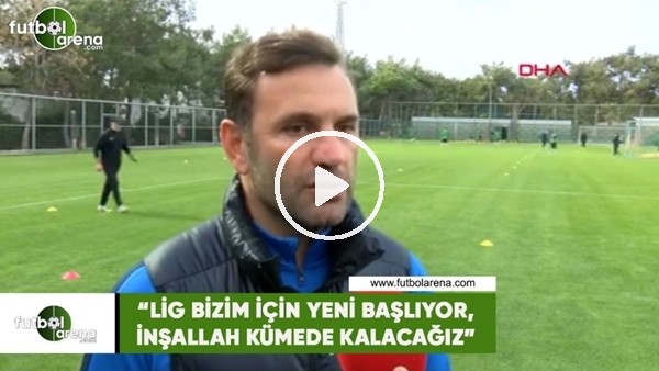 Okan Buruk: "Lig bizim için yeni başlıyor, inşallah kümede kalacağız"