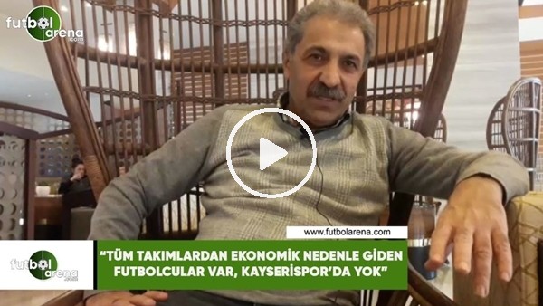 Erol Bedir: "Tüm takımlardan ekonomik nedenle giden futbolcular var, Kayserispor'da yok"