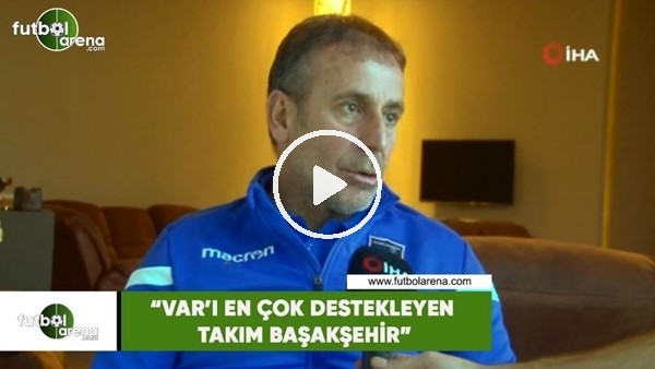 Abdullah Avcı: "VAR'ı en çok destekleyen takım Başakşehir"