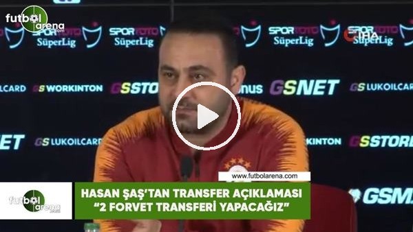 Hasan Şaş'tan transfer açıklaması! "2 forvet transferi yapacağız"