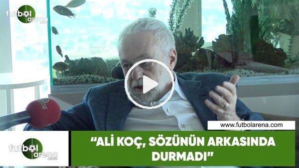 Ömer Üründül: "Ali Koç, sözünün arkasında durmadı"