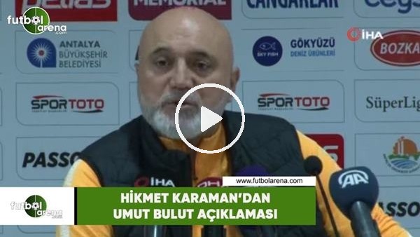 Hikmet Karaman'dan Umut Bulut açıklaması
