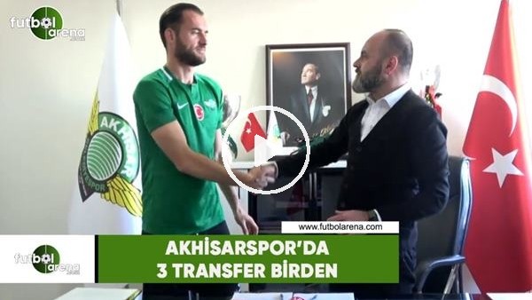 Akhisarspor'da 3 transfer birden