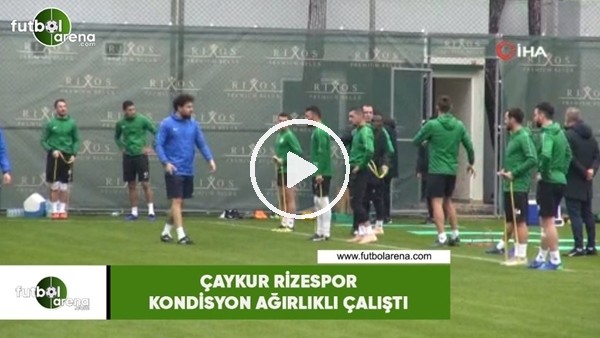 Çaykur Rizespor kondisyon ağırlıklı çalıştı