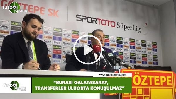 Fatih Terim: "Burası Galatasaray, transferler uluorta konuşulmaz"