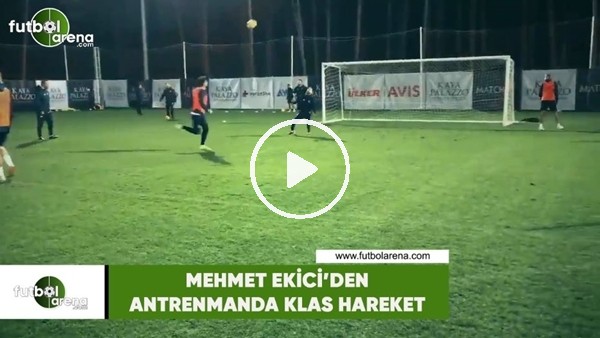 Mehmet Ekici'den antrenmanda klas hareket