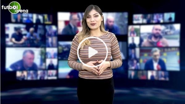 FutbolArena akşam haberleri turu (17 Ocak 2019)