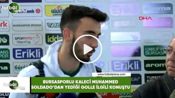 Bursasporlu kaleci Muhammed, Soldado'dan yediği golle ilgili konuştu