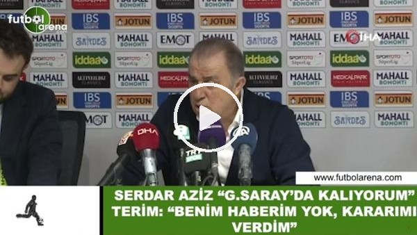 Fatih Terim: "Serdar Aziz'in kalacağından haberim yok, ben kararımı verdim"