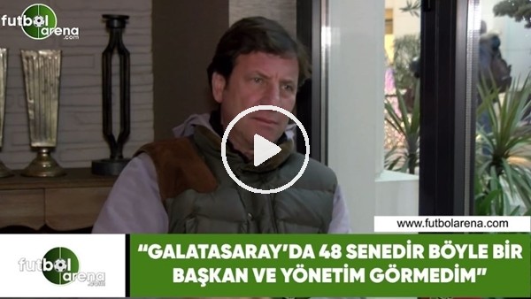 Kaya Çilingiroğlu: "Galatasaray'da 48 yıldır böyle bir başkan ve yönetim görmedim"