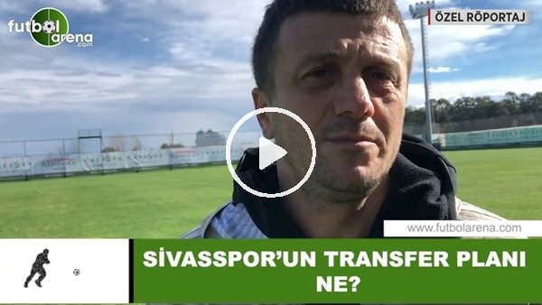Sivasspor'un transfer planı ne?