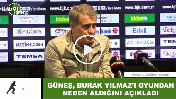 Şenol Güneş, Burak Yılmaz'ı neden oyundan aldığını açıkladı