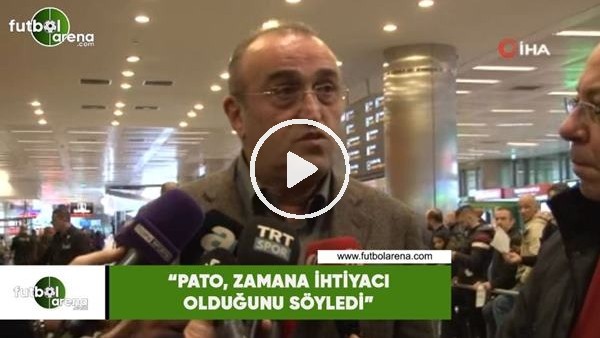 Abdurrahim Albayrak: "Pato, zamana ihtiyacı olduğunu söyledi"