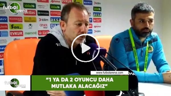 Sergen Yalçın: "1 ya da 2 oyuncu daha mutlaka alacağız"