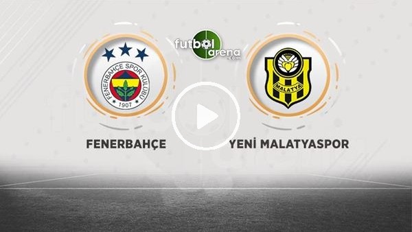 Fenerbahçe -  Yeni Malatyaspor maçı sonrası değerlendirmeler