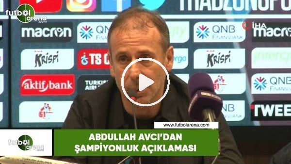 Abdullah Avcı'dan şampiyonluk açıklaması