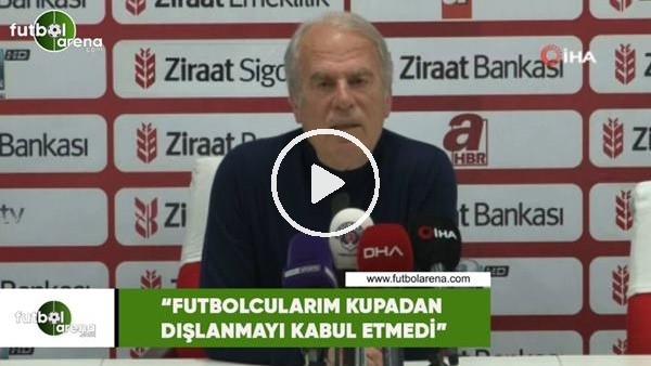 Mustafa Denizli: "Futbolcularım kupadan dışlanmayı kabul etmedi"