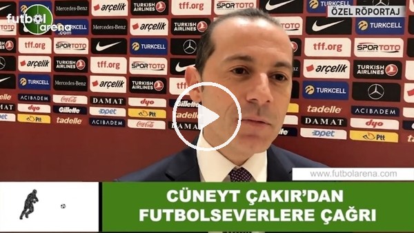 Cüneyt Çakır'dan futbolseverlere çağrı