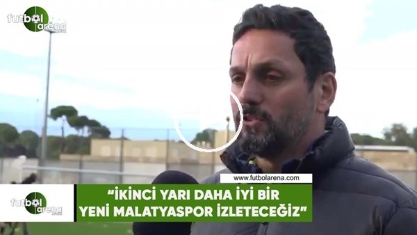 Erol Bulut: "İkinci yarı daha bir Yeni Malatyaspor izleteceğiz"