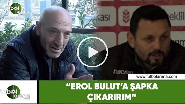 Ziya Doğan: "Erol Bulut'a şapka çıkarırım"