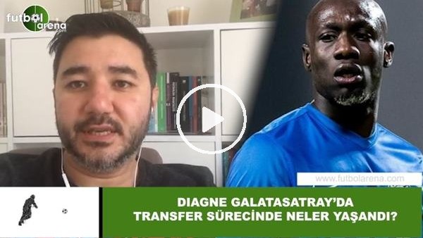 Diagne'nin Galatasaray'a transfer sürecinde neler yaşandı?