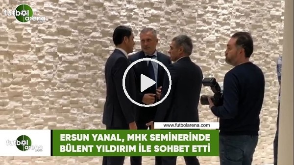 Ersun Yanal, MHK seminerinde Bülent Yıldırım ile sohbet etti