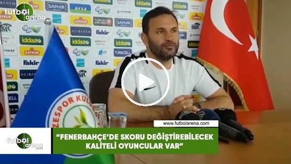 Okan Buruk: "Fenerbahçe'de skoru değiştirebilecek kaliteli oyuncular var"