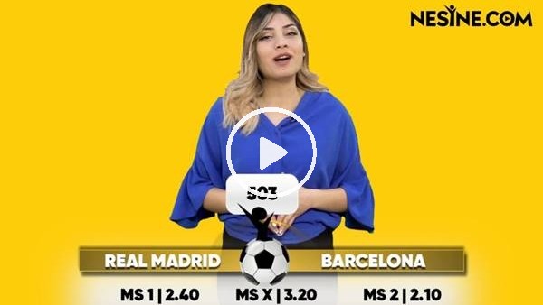 Real Madrid - Barcelona TEK MAÇ Nesine'de! TIKLA & OYNA