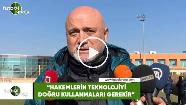 Hikmet Karaman: "Hakemlern teknolojiyi doğru kullanmaları gerekir"