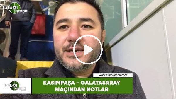 Kasımpaşa - Galatasaray maçından notlar