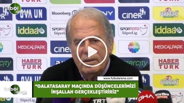 Mustafa Denizli: "Galatasaray maçında inşallah düşüncelerimizi gerçekleştiririz"