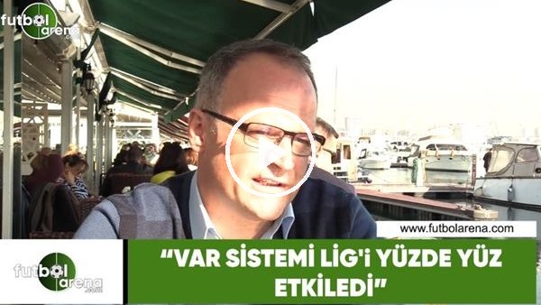 İrfan Buz: "VAR sistemi ligi yüzde yüz etkiledi"