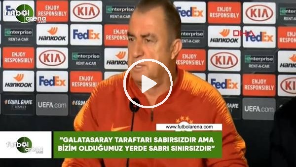Fatih Terim: ​​​​​​​"G.Saray taraftarı sabırsızdır ama bizim olduğumuz yerde sabrı sınırsınızdır"