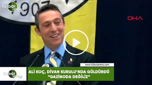 Ali Koç, Divan Kurulu'nda güldürdü! "Gazinoda değiliz"