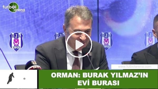 Fikret Orman: "Burak Yılmaz'ın evi burası"