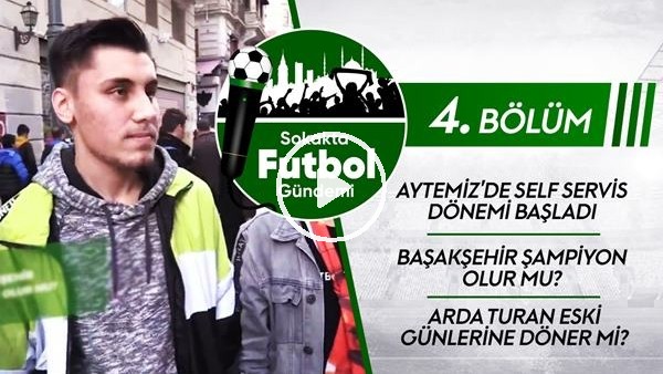 Sokakta Futbol Gündemi (4. Bölüm)
