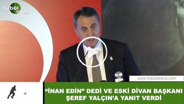 Fikret Orman, "İnan edin" dedi ve eski divan başkanı Şeref Yalçın'a yanıt verdi