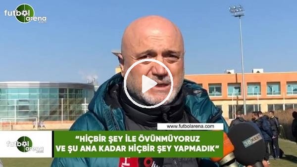 Hikmet Karaman: "Hiçbir şey ile övünmüyoruz ve hiçbir şey yapmadık"