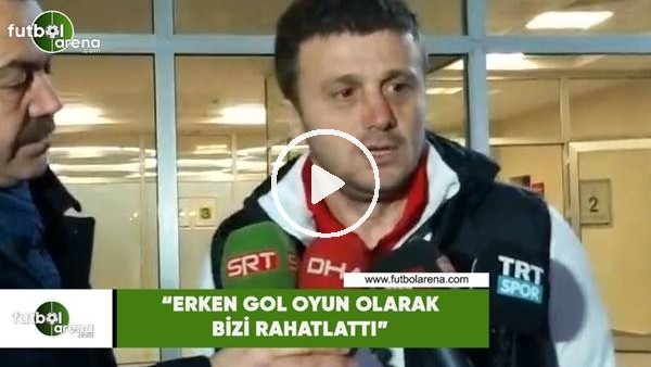 Hakan Keleş: "Erken gol oyun olarak bizi rahatlattı"