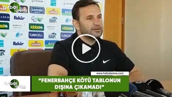 Okan Buruk: "Fenerbahçe kötü tablonun dışına çıkamadı"