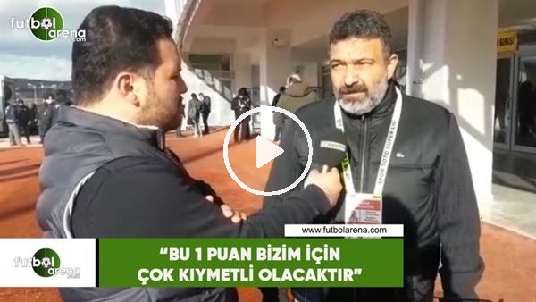 Mehmet Çakmak Uyar: "Bu 1 puan bizim için çok kıymetli olacaktır"