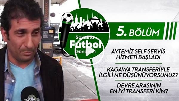 Sokakta Futbol Gündemi (5. Bölüm)
