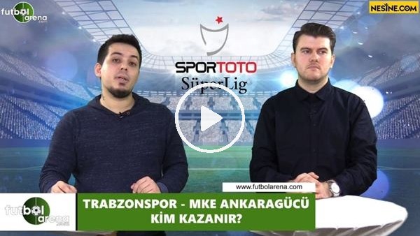 Trabzonspor - Ankaragücü maçını kim kazanır?