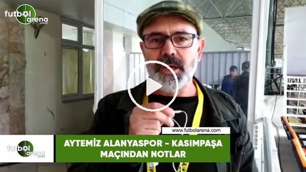 Aytemiz Alanyaspor - Kasımpaşa maçından notlar