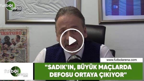Zeki Uzundurukan: "Sadık Çiftpınar'ın büyük maçlarda defosu ortaya çıkıyor"