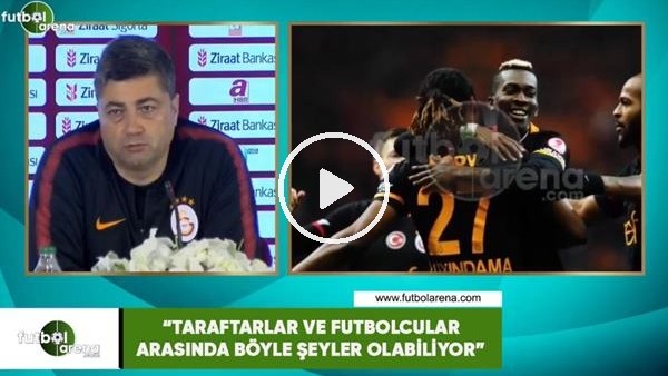 Levent Şahin: "Taraftarlar ve futbolcular arasında böyle şeyler olabiliyor"